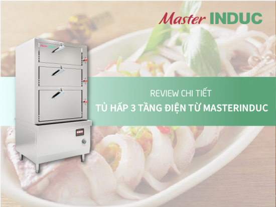 Review chi tiết tủ hấp 3 tầng điện từ công nghiệp MasterINDUC