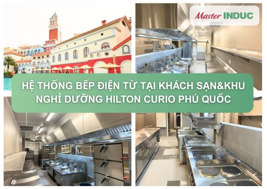 Hệ thống bếp điện từ công nghiệp MasterINDUC tại khách sạn & khu nghỉ dưỡng Hilton Curio Phú Quốc